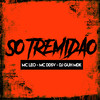 Só Tremidão (Explicit) - MC LEO&Mc DDSV&DJ Guh mdk