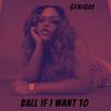 Ball If I Want To (Remix|Explicit) - Genique