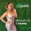 What Would I Do(feat. Frime) - Blankita Styles&Frime