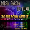 To Be You Are It - Loren Garcia&DJ Luar