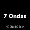 7 Ondas (Explicit) - MC CR&DJ Toon