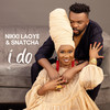 I Do - Nikki Laoye&Snatcha