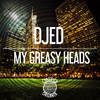 My Greasy Heads (Greasy Beats Dub) - Djed