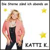 Die Sterne zünd ich abends an - Katti K.