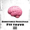 Sometimes Freestyle (Explicit) - FTF Tayvo