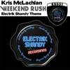 Weekend Rush (Electrik Shandy Theme) (Original Mix) - Kris Mclachlan