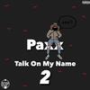 Talk On My Name 2 (Explicit) - PAXX