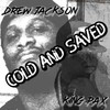 COLD AND SAVED(feat. King Pax) - Drew Jackson&King Pax