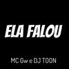 Ela Falou (Explicit) - MC GW&DJ Toon