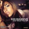 Just Want You (Club Mix) - Kid Massive&Yota