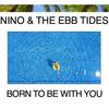 Born to Be with You - Nino & The Ebb Tides