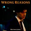 Wrong Reasons - Matthew James