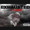 Exhausted (Explicit) - J Jones