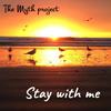 Stay with Me - The Myth Project