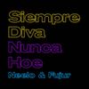 Siempre Diva Nunca Hoe - Neelo&Fujur