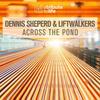 Across The Pond (Radio Edit) - Dennis Sheperd&Liftwalkers