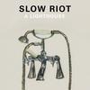 A Lighthouse - Slow Riot