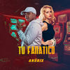 Tu Fanatico (Explicit) - Anubix&Lacho La Bestia&Legrand