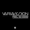 Feel so Good (Extended Mix) - Variavision