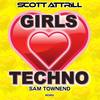 Girls Love Techno (Sam Townend Remix) - Scott Attrill