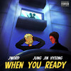 When You Ready (Explicit) - JWord&JUNG JIN HYEONG
