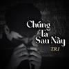 Chúng Ta Sau Này - T.R.I