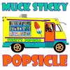 Popsicle - Muck Sticky