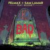 BAD (Explicit) - Felmax&Sam Lamar&Boogie T