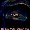 BIG BAD WOLF - SPLASH MIX - M2X
