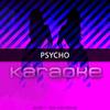 Psycho (Originally Performed by Post Malone feat. Ty Dolla $ign) [Karaoke Version] - Chart Topping Karaoke