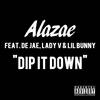 Dip It Down(feat. De Jae, Lady V & Lil Bunny) (Explicit) - Alazae&De Jae&Lady V&Lil Bunny