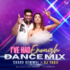 I've Had Enough - Dance Mix - Charu Semwal&DJ Yogii