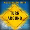 Turn Around - Mississippi The Truth