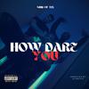 How dare you (feat. Kaybeats) (Explicit) - Sam Ca' tel&Kaybeats