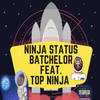 Ninja Status (Explicit) - Batchelor&TOP NINJA