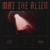 Out the Underground - Mat the Alien