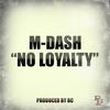 No Loyalty (Explicit) - M-Dash