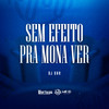 Sem Efeito Pra Mona Ver (Explicit) - DJ GHR