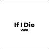 If I Die - WPK