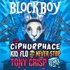 Never Stop II (feat. ciphurphace & Kid Flo) (Tony Crisp Remix) - Blockboy&Tony Crisp&Ciphurphace&Kid Flo