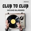 Club to Club (King Size Mix) - Sound Glasses