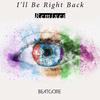 I'll Be Right Back (Phaera Remix) - BEATCORE&Phaera