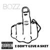 I Don't Give A Shit (Explicit) - Bozz