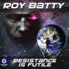 Resistance Is Futile (Original Mix) - Roy Batty