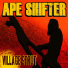 Village Strut - Ape Shifter