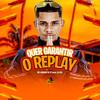 Quer Garantir o Replay (Explicit) - MC Juninho Da 07&DJ Bill