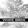 White Birds (Chill Edit) - Wise Hands