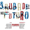 Saudade No Futuro(Fado Corrido) - Saudade No Futuro&Ana Rita Prada&Bárbara Santos&Beatriz Felício&Diana Vilarinho&Teresinha Landeiro&Micael Gomes&Pedro Dias&Bernardo Viana&Pedro Saltão