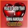 Hoje Eu Quero Trair a Minha Namorada (Explicit) - DJ VITINHO BDP&DJ Bruno Nasc&DJ Patrick Muniz