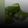 Trickle Trickle - The Videos